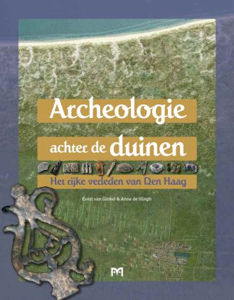 Archeologie achter de duinen. Het rijke verleden van Den Haag